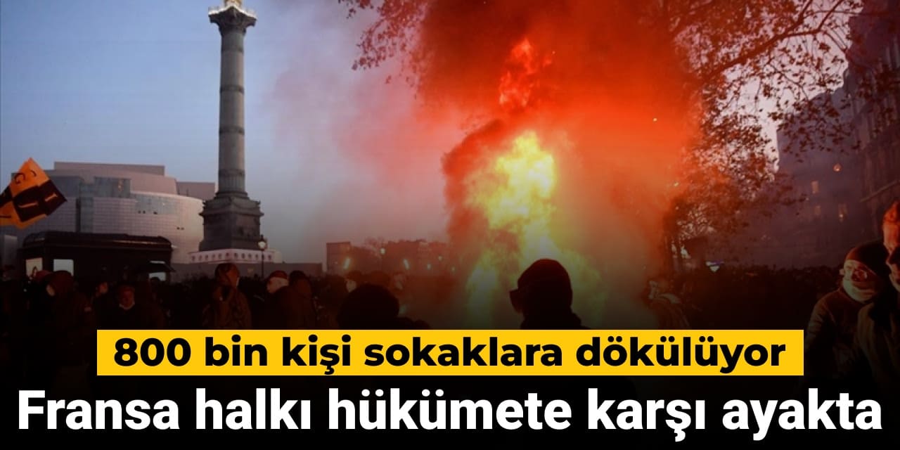 Fransa halkı hükümete karşı ayakta: 800 bin kişi sokaklara dökülüyor