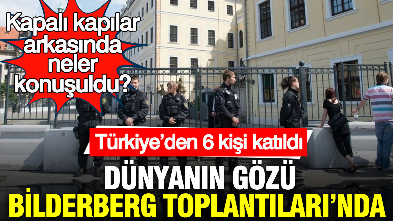 Bilderberg Toplantıları’nda Türkiye Temsili: 6 Önemli İsim Katıldı